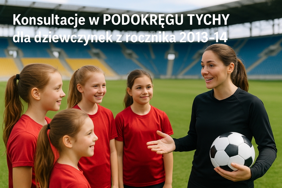 Konsultacje dla dziewczynek z rocznika 2013-14 w PODOKRĘGU TYCHY.